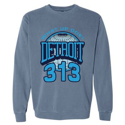 313 Detroit Area Code What Up Doe Hometown Garment-Dyed Sweatshirt