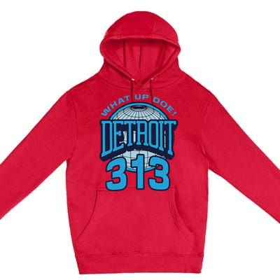 313 Detroit Area Code What Up Doe Hometown Premium Pullover Hoodie