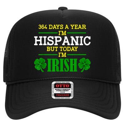 364 Days A Year IM Hispanic But Today IM Irish Funny High Crown Mesh Back Trucker Hat