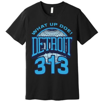 313 Detroit Area Code What Up Doe Hometown Premium T-Shirt