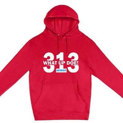 313 Detroit What Up Doe Hometown Premium Pullover Hoodie