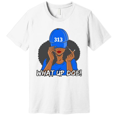 313 Detroit What Up Doe Black Woman Afro Premium T-Shirt