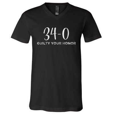 340 Guilty Your Honor. Guilty Verdict 34 To 0 Felony Counts V-Neck T-Shirt