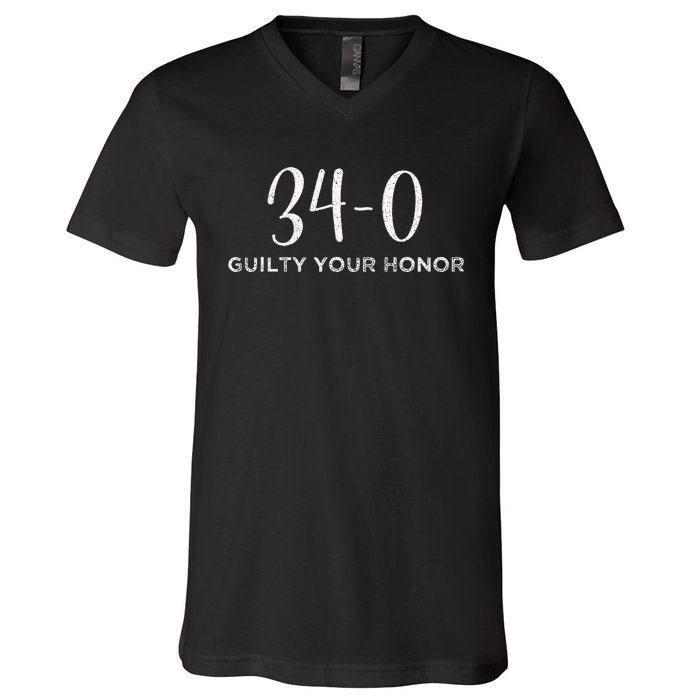 340 Guilty Your Honor. Guilty Verdict 34 To 0 Felony Counts V-Neck T-Shirt