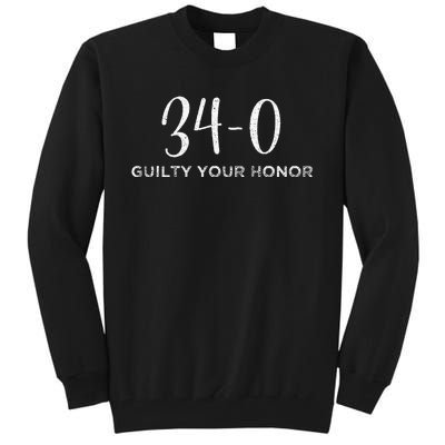 340 Guilty Your Honor. Guilty Verdict 34 To 0 Felony Counts Tall Sweatshirt