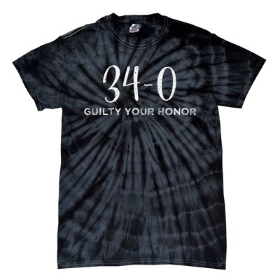 340 Guilty Your Honor. Guilty Verdict 34 To 0 Felony Counts Tie-Dye T-Shirt