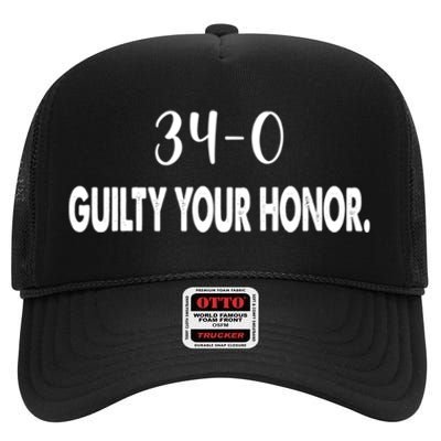 340 Guilty Your Honor. Guilty Verdict 34 To 0 Felony Counts High Crown Mesh Back Trucker Hat