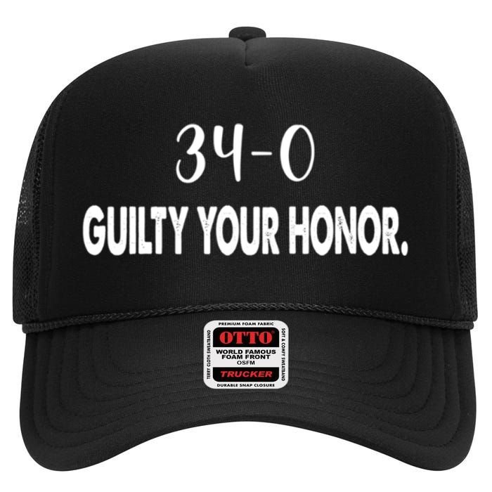 340 Guilty Your Honor. Guilty Verdict 34 To 0 Felony Counts High Crown Mesh Back Trucker Hat