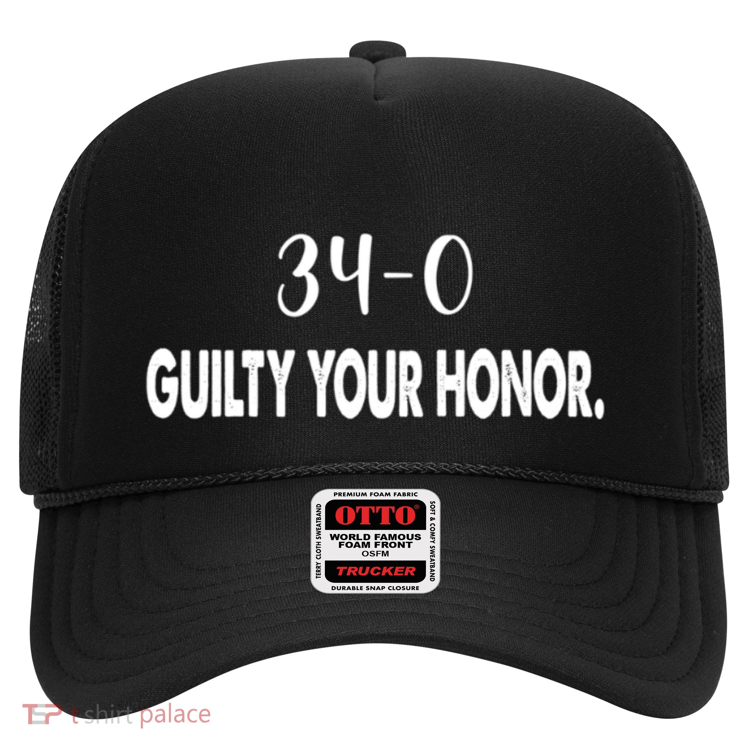 340 Guilty Your Honor. Guilty Verdict 34 To 0 Felony Counts Trucker Hat