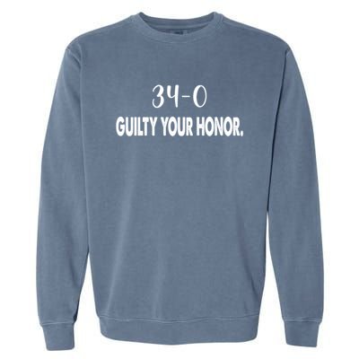 340 Guilty Your Honor. Guilty Verdict 34 To 0 Felony Counts Garment-Dyed Sweatshirt