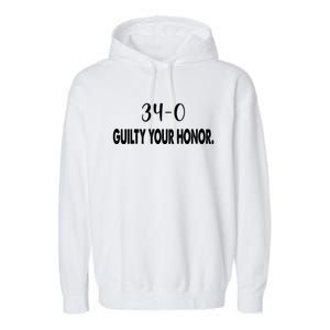 340 Guilty Your Honor. Guilty Verdict 34 To 0 Felony Counts Garment-Dyed Fleece Hoodie