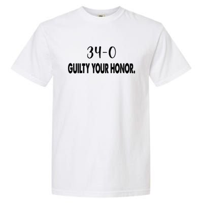 340 Guilty Your Honor. Guilty Verdict 34 To 0 Felony Counts Garment-Dyed Heavyweight T-Shirt