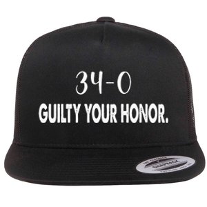 340 Guilty Your Honor. Guilty Verdict 34 To 0 Felony Counts Flat Bill Trucker Hat