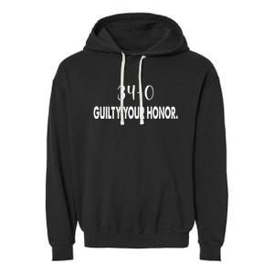 340 Guilty Your Honor. Guilty Verdict 34 To 0 Felony Counts Garment-Dyed Fleece Hoodie