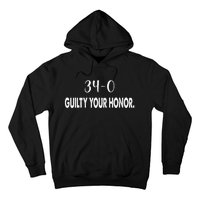 340 Guilty Your Honor. Guilty Verdict 34 To 0 Felony Counts Hoodie