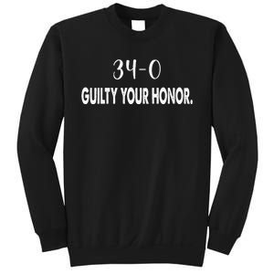 340 Guilty Your Honor. Guilty Verdict 34 To 0 Felony Counts Sweatshirt