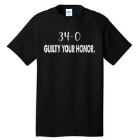 340 Guilty Your Honor. Guilty Verdict 34 To 0 Felony Counts Tall T-Shirt