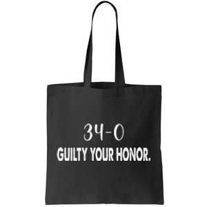 340 Guilty Your Honor. Guilty Verdict 34 To 0 Felony Counts Tote Bag