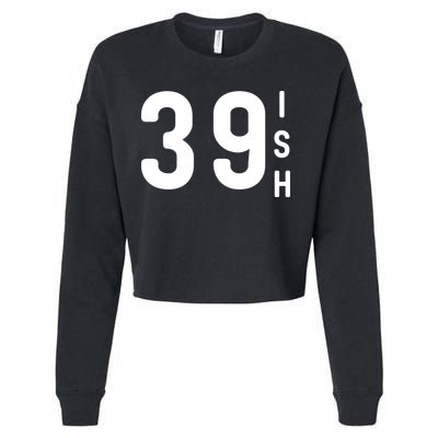 39 Ish Funny 40th Birthday Idea 40th 39th 39ish Birthday Cropped Pullover Crew
