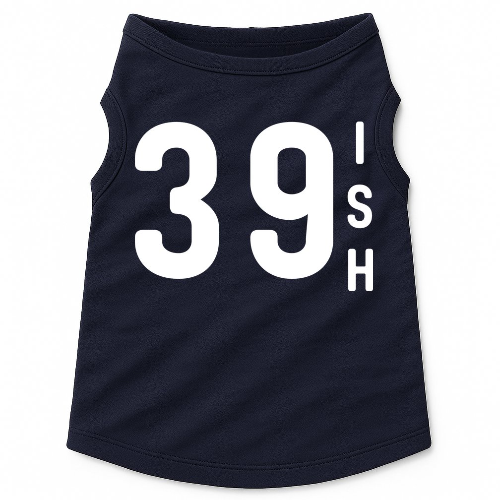 39 Ish Funny 40th Birthday Idea 40th 39th 39ish Birthday Doggie Tank