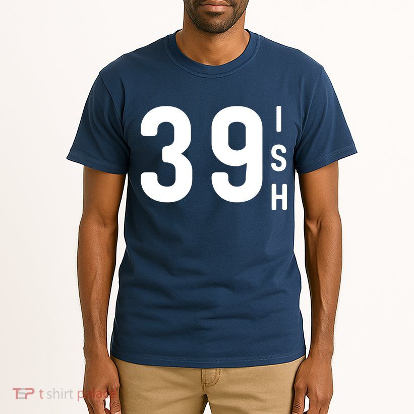 39 Ish Funny 40th Birthday Idea 40th 39th 39ish Birthday Tall T-Shirt