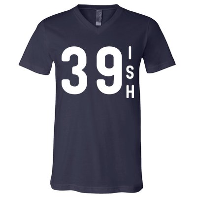 39 Ish Funny 40th Birthday Idea 40th 39th 39ish Birthday V-Neck T-Shirt