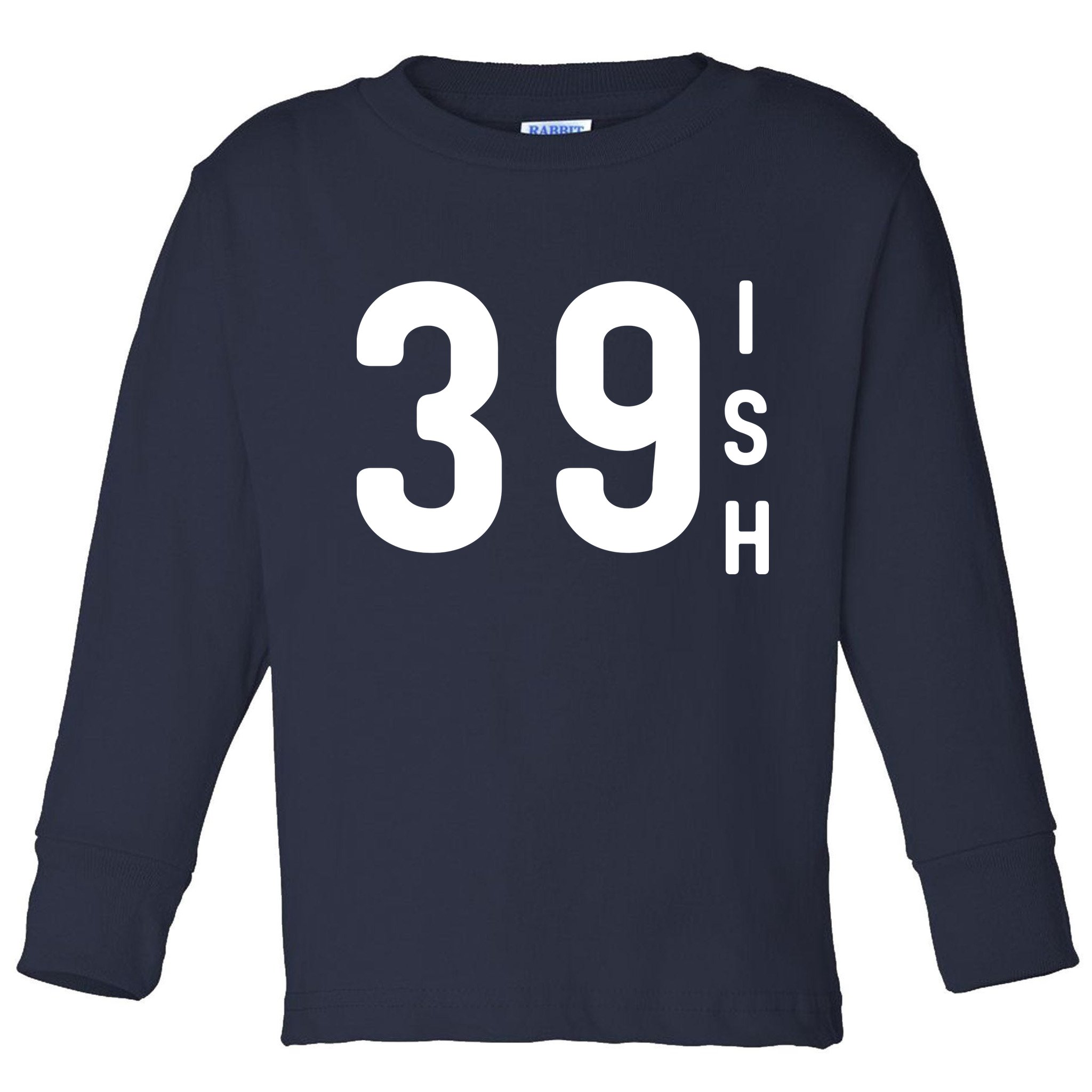 39 Ish Funny 40th Birthday Idea 40th 39th 39ish Birthday Toddler Long Sleeve Shirt