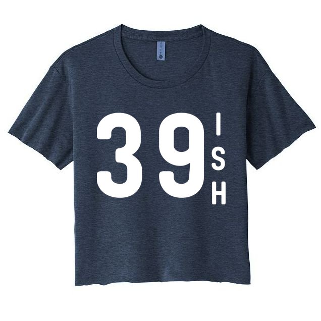 39 Ish Funny 40th Birthday Idea 40th 39th 39ish Birthday Crop Top