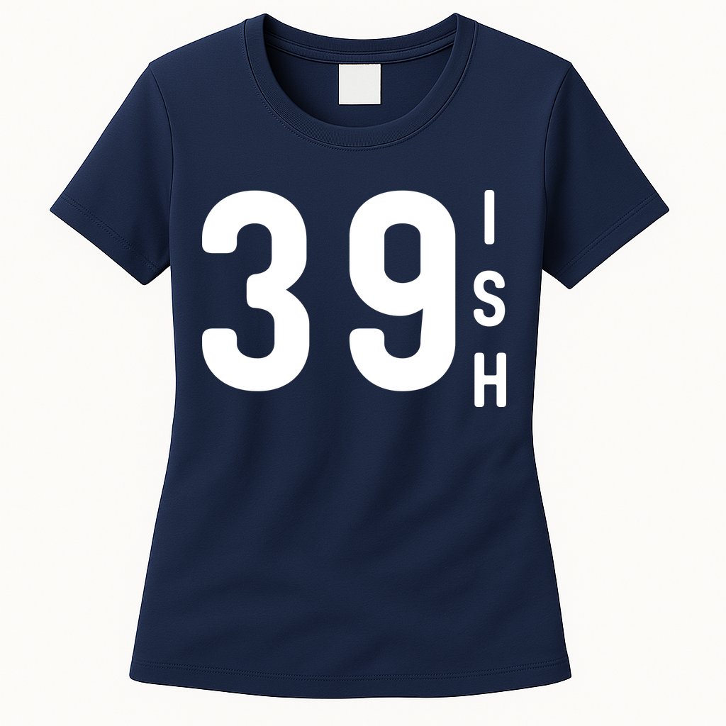 39 Ish Funny 40th Birthday Idea 40th 39th 39ish Birthday Womens T-Shirt