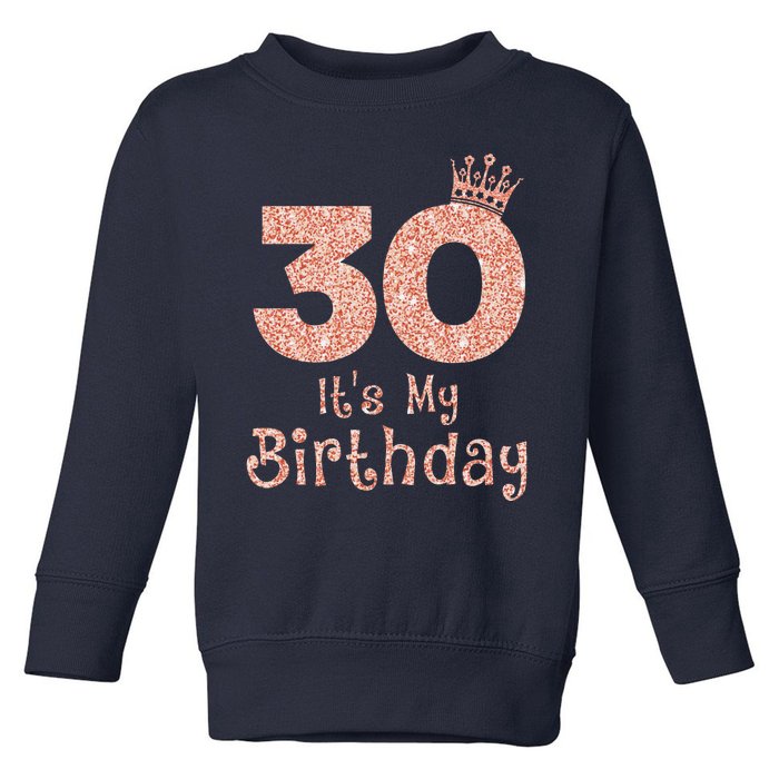 30 ItS My Birthday 30 Years Old Happy 30th Birthday Toddler Sweatshirt