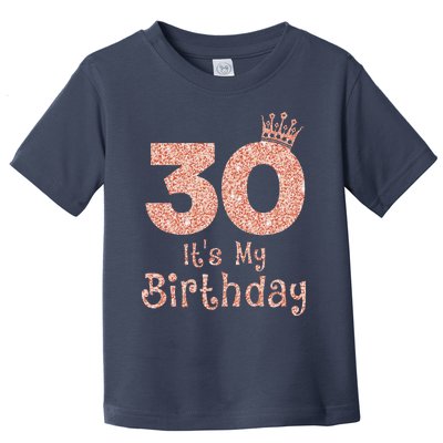 30 ItS My Birthday 30 Years Old Happy 30th Birthday Toddler T-Shirt