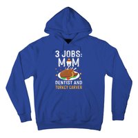 3 Jobs Mom Dentist Turkey Carver Family Dentistry Mommy Gift Hoodie