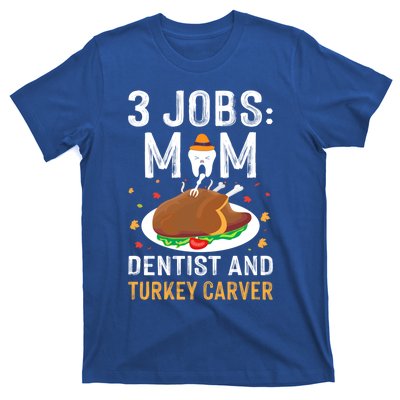 3 Jobs Mom Dentist Turkey Carver Family Dentistry Mommy Gift T-Shirt