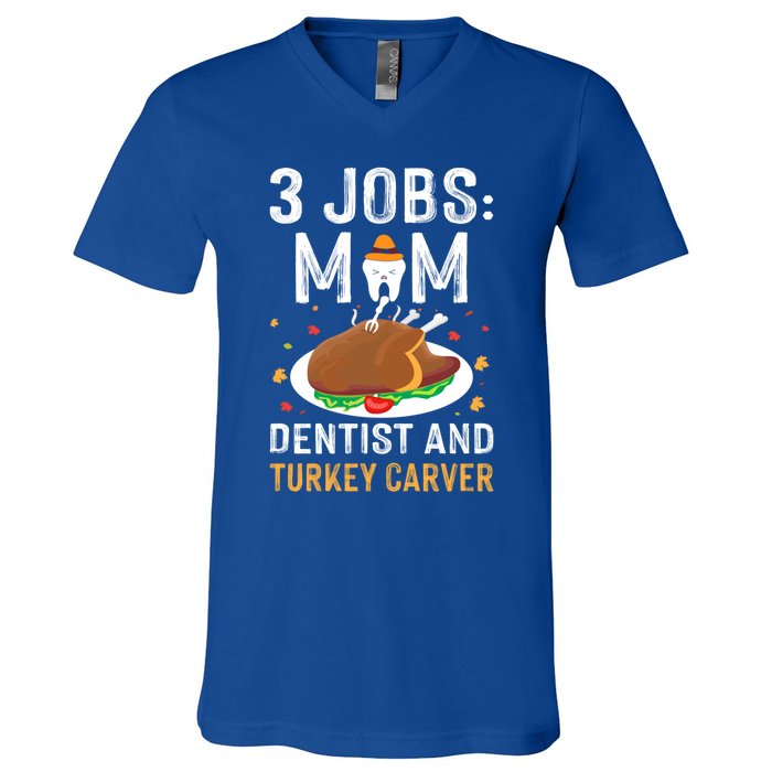 3 Jobs Mom Dentist Turkey Carver Family Dentistry Mommy Gift V-Neck T-Shirt