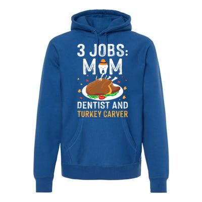 3 Jobs Mom Dentist Turkey Carver Family Dentistry Mommy Gift Premium Hoodie