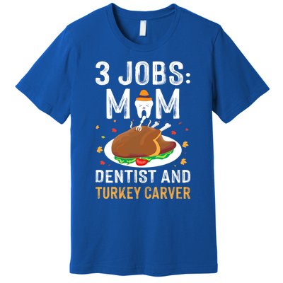 3 Jobs Mom Dentist Turkey Carver Family Dentistry Mommy Gift Premium T-Shirt