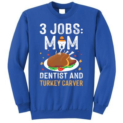 3 Jobs Mom Dentist Turkey Carver Family Dentistry Mommy Gift Tall Sweatshirt