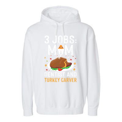 3 Jobs Mom Dentist Turkey Carver Family Dentistry Mommy Gift Garment-Dyed Fleece Hoodie