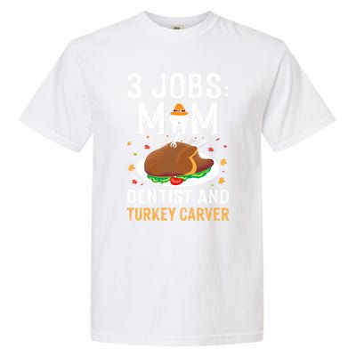 3 Jobs Mom Dentist Turkey Carver Family Dentistry Mommy Gift Garment-Dyed Heavyweight T-Shirt