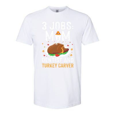 3 Jobs Mom Dentist Turkey Carver Family Dentistry Mommy Gift Softstyle® CVC T-Shirt