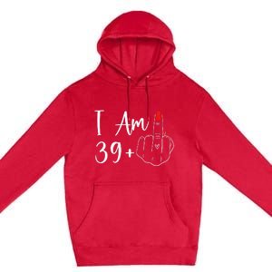 39+1 Middle Finger The Ultimate 40th Birthday Gift Premium Pullover Hoodie