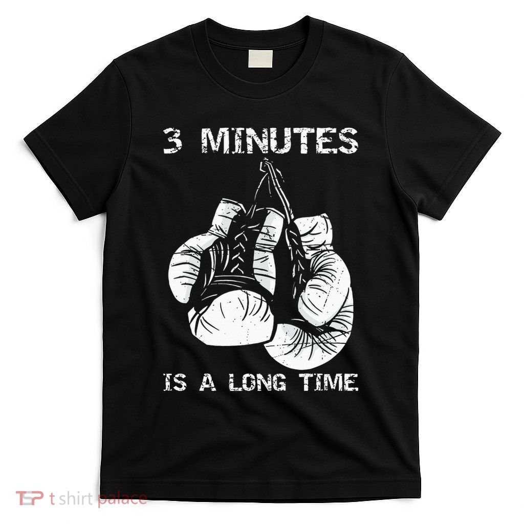 3 Minutes Is A Long Time Funny Boxing T-Shirt