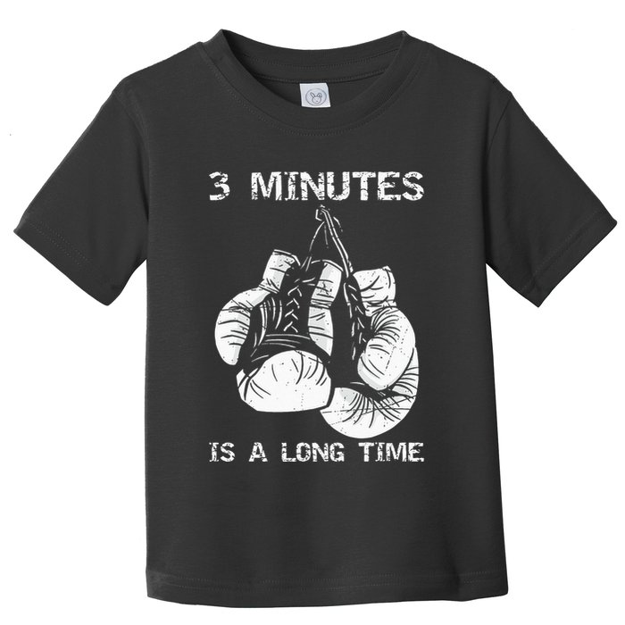 3 Minutes Is A Long Time Funny Boxing Toddler T-Shirt