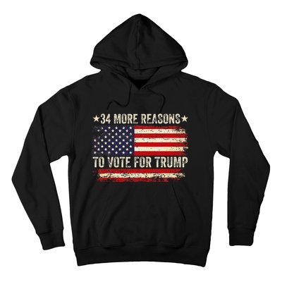 34 More Reasons To Vote For Trump Us Flag Convicted Felon Hoodie