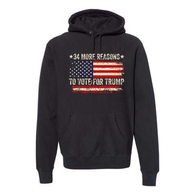 34 More Reasons To Vote For Trump Us Flag Convicted Felon Premium Hoodie