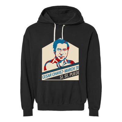 31 March Si Se Puede I Cesar Chavez Day Garment-Dyed Fleece Hoodie