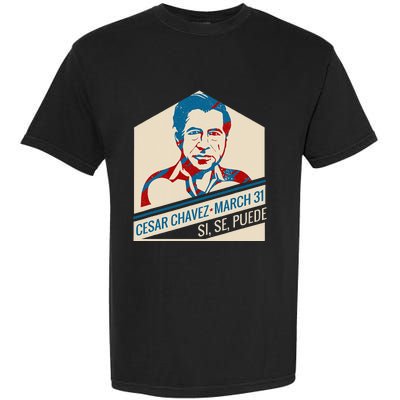 31 March Si Se Puede I Cesar Chavez Day Garment-Dyed Heavyweight T-Shirt