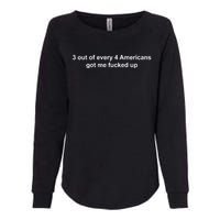 3 Out Of Every 4 Americans Got Me Fucked Up Womens California Wash Sweatshirt