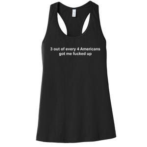 3 Out Of Every 4 Americans Got Me Fucked Up Women's Racerback Tank