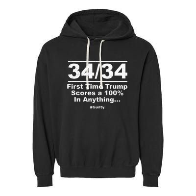 34 Out Of 34 First Time Trump Scores 100 Ny Trial Guilty Garment-Dyed Fleece Hoodie